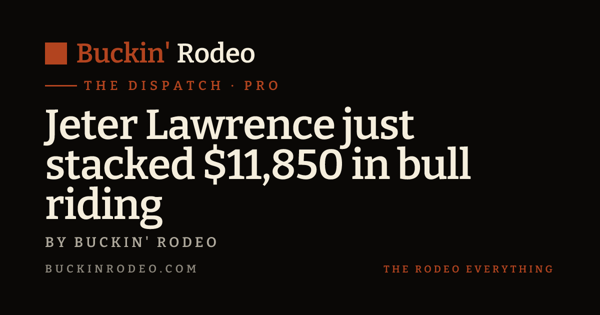 Jeter Lawrence just stacked $11,850 in bull riding
