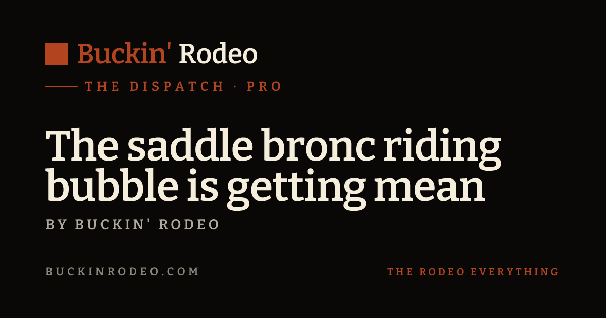 The saddle bronc riding bubble is getting mean